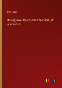 Produktbild: Musings over the Christian Year and Lyra Innocentium