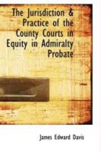 Produktbild: The Jurisdiction & Practice of the County Courts in Equity in Admiralty Probate