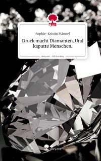 Produktbild: Druck macht Diamanten. Und kaputte Menschen.. Life is a Story - story.one