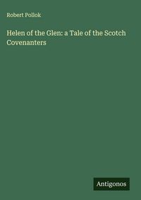 Produktbild: Helen of the Glen: a Tale of the Scotch Covenanters