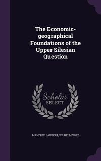 Produktbild: The Economic-Geographical Foundations of the Upper Silesian Question