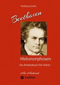 Produktbild: Beethoven - Melomorphosen: Fr&uuml;chte der Musikmeditation. Sichtbar gemachte Informationsmatrix ausgew&auml;hlter Musikst&uuml;cke. Gestaltwerkzeuge f&uuml;r Musikh&ouml;rer