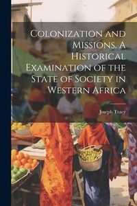 Produktbild: Colonization and Missions. A Historical Examination of the State of Society in Western Africa