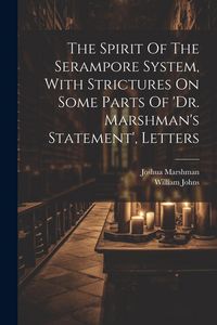 Produktbild: The Spirit Of The Serampore System, With Strictures On Some Parts Of 'dr. Marshman's Statement', Letters