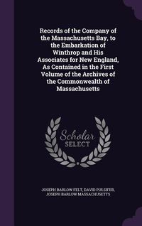 Produktbild: Records of the Company of the Massachusetts Bay, to the Embarkation of Winthrop and His Associates for New England, As Contained in the First Volume o