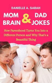 Produktbild: Mom Brain & Dad Jokes: How Parenthood Turns You into a Different Person and Why That's a Beautiful Thing