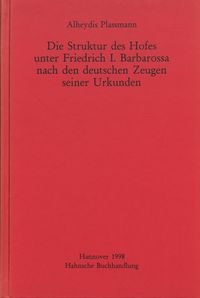 Produktbild: Die Struktur des Hofes unter Friedrich I. Barbarossa nach den deutschen Zeugen seiner Urkunden
