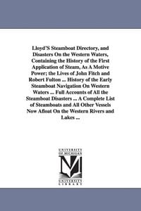 Produktbild: Lloyd'S Steamboat Directory, and Disasters On the Western Waters, Containing the History of the First Application of Steam, As A Motive Power; the Lives of John Fitch and Robert Fulton ... History of the Early Steamboat Navigation On Western Waters ... Ful