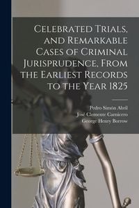 Produktbild: Celebrated Trials, and Remarkable Cases of Criminal Jurisprudence, From the Earliest Records to the Year 1825