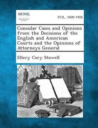 Produktbild: Consular Cases and Opinions from the Decisions of the English and American Courts and the Opinions of Attorneys General