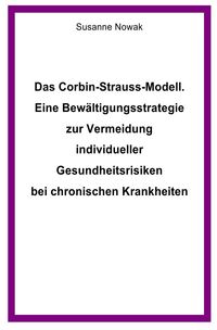 Das Corbin-Strauss-Modell. Eine Bewältigungsstrategie zur Vermeidung individueller Gesundheitsrisiken bei chronischen Krankheiten