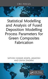 Produktbild: Statistical Modelling and Analysis of Fused Deposition Modelling Process Parameters for Green Composites Fabrication