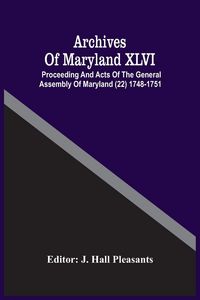 Produktbild: Archives Of Maryland XLVI ; Proceeding And Acts Of The General Assembly Of Maryland (22) 1748-1751