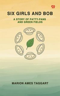 Produktbild: Six Girls And Bob A Story Of Patty-Pans And Green Fields