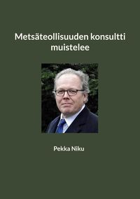 Produktbild: Mets&auml;teollisuuden konsultti muistelee