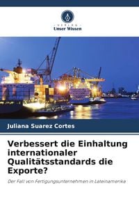 Produktbild: Verbessert die Einhaltung internationaler Qualit&auml;tsstandards die Exporte?