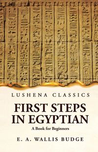 Produktbild: First Steps in Egyptian A Book for Beginners