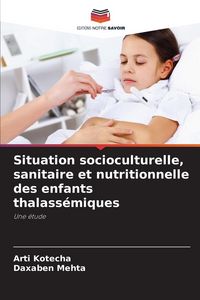 Produktbild: Situation socioculturelle, sanitaire et nutritionnelle des enfants thalass&eacute;miques