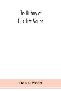 Produktbild: The history of Fulk Fitz Warine, an outlawed baron in the reign of King John. Ed. from a manuscript preserved in the British museum