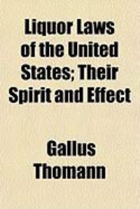 Produktbild: Liquor Laws of the United States; Their Spirit and Effect