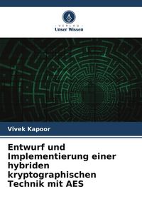 Produktbild: Entwurf und Implementierung einer hybriden kryptographischen Technik mit AES
