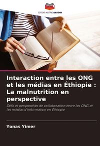 Produktbild: Interaction entre les ONG et les m&eacute;dias en &Eacute;thiopie : La malnutrition en perspective