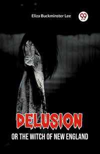Produktbild: Delusion Or The Witch Of New England