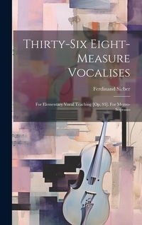 Produktbild: Thirty-six Eight-measure Vocalises: For Elementary Vocal Teaching [op. 93]. For Mezzo-soprano