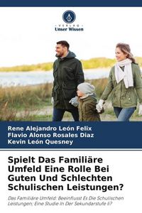 Produktbild: Spielt Das Famili&auml;re Umfeld Eine Rolle Bei Guten Und Schlechten Schulischen Leistungen?