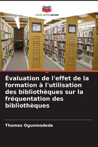 Produktbild: &Eacute;valuation de l'effet de la formation &agrave; l'utilisation des biblioth&egrave;ques sur la fr&eacute;quentation des biblioth&egrave;ques