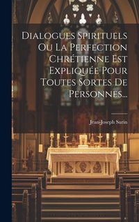 Produktbild: Dialogues Spirituels Ou La Perfection Chr&eacute;tienne Est Expliqu&eacute;e Pour Toutes Sortes De Personnes...