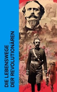 Produktbild: Die Lebenswege der Revolution&auml;ren
