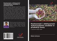 Produktbild: Rentowno&iquest;&iquest; i efektywno&iquest;&iquest; wykorzystania zasob&oacute;w w produkcji kawy