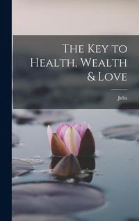 Produktbild: The Key to Health, Wealth & Love