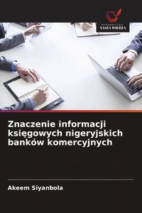 Produktbild: Znaczenie informacji ksi&iquest;gowych nigeryjskich bank&oacute;w komercyjnych