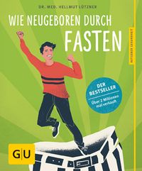 Wie neugeboren durch Fasten' von 'Hellmut Lützner' - Buch - '978-3 -8338-7356-0