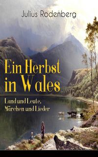 Produktbild: Ein Herbst in Wales - Land und Leute, M&auml;rchen und Lieder