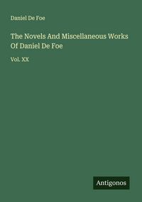 Produktbild: The Novels And Miscellaneous Works Of Daniel De Foe