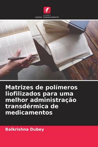 Produktbild: Matrizes de pol&iacute;meros liofilizados para uma melhor administra&ccedil;&atilde;o transd&eacute;rmica de medicamentos