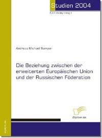 Produktbild: Die Beziehung zwischen der erweiterten Europ&auml;ischen Union und der Russischen F&ouml;deration
