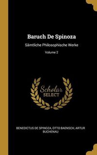Bild vom Artikel Baruch de Spinoza: Sämtliche Philosophische Werke; Volume 2 vom Autor Benedictus de Spinoza