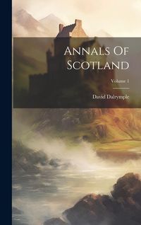 Produktbild: Annals Of Scotland; Volume 1