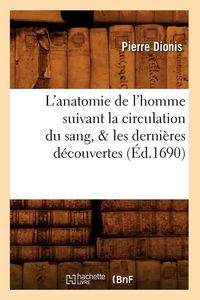 Produktbild: L'Anatomie de l'Homme Suivant La Circulation Du Sang, & Les Derni&egrave;res D&eacute;couvertes (&Eacute;d.1690)