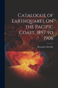 Produktbild: Catalogue of Earthquakes On the Pacific Coast, 1897 to 1906