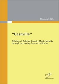 Produktbild: "Cashville" - Dilution of Original Country Music Identity through Increasing Commercialization