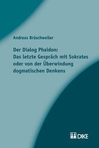 Produktbild: Der Dialog Phaidon: Das letzte Gespr&auml;ch mit Sokrates oder von der &Uuml;berwindung dogmatischen Denkens.