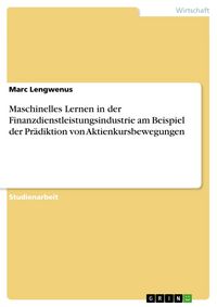 Produktbild: Maschinelles Lernen in der Finanzdienstleistungsindustrie am Beispiel der Pr&auml;diktion von Aktienkursbewegungen