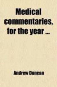 Produktbild: Medical Commentaries, for the Year (Volume 8); Exhibiting a Concise View of the Latest and Most Important Discoveries in Medicine and Medical