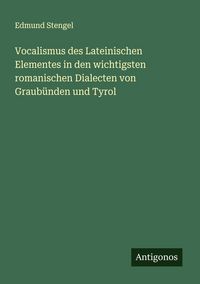 Produktbild: Vocalismus des Lateinischen Elementes in den wichtigsten romanischen Dialecten von Graub&uuml;nden und Tyrol