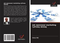 Produktbild: Jak opanowa&iquest; marketing cyfrowy dzisiaj